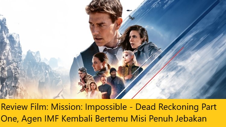 Review Film: Mission: Impossible - Dead Reckoning Part One, Agen IMF Kembali Bertemu Misi Penuh Jebakan
