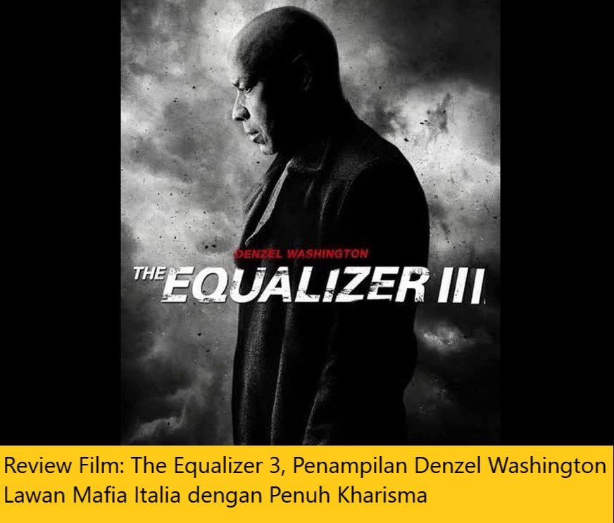 Review Film: The Equalizer 3, Penampilan Denzel Washington Lawan Mafia Italia dengan Penuh Kharisma