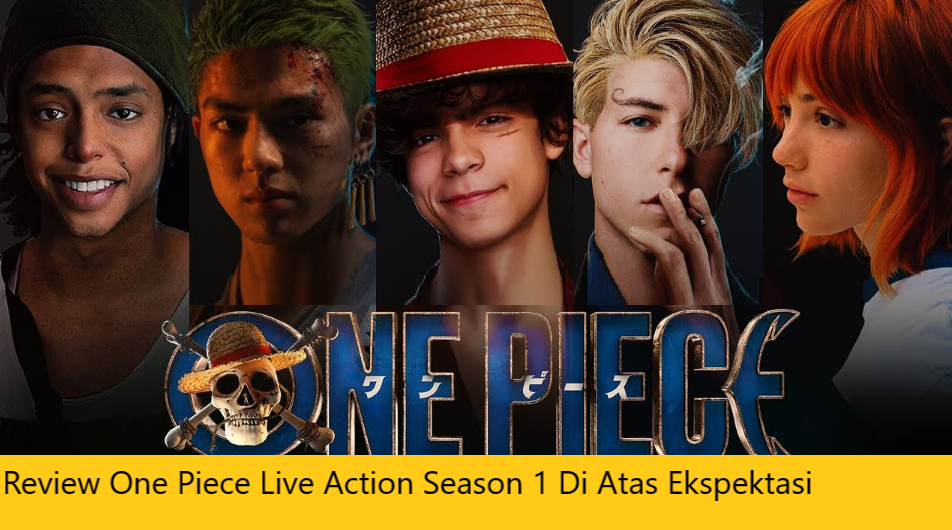 Review One Piece Live Action Season 1 Di Atas Ekspektasi